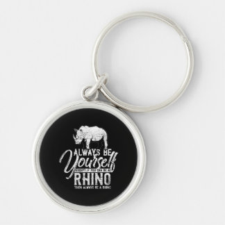 Always Be Yourself Unless You Can Be A Rhino Key Ring