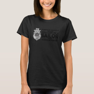 Always Be Yourself Unless You Can Be A Sailor Than T-Shirt