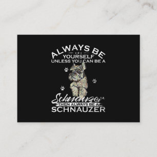 Always Be Yourself Unless You Can Be A Schnauzer Business Card