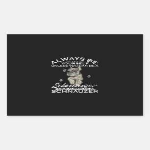 Always Be Yourself Unless You Can Be A Schnauzer Rectangular Sticker
