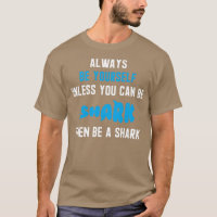 Always Be Yourself Unless You Can Be A Shark 12 