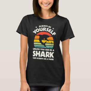 Always Be Yourself Unless You Can Be A Shark Retro T-Shirt