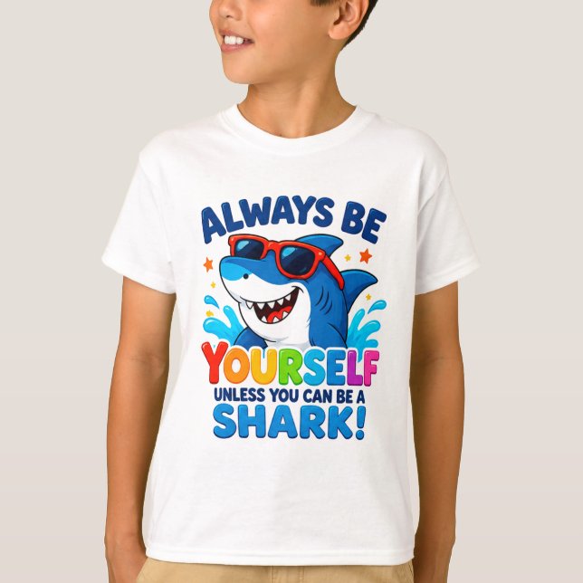 🦈 Always Be Yourself Unless You Can Be A Shark ⭐ T-Shirt (Front)