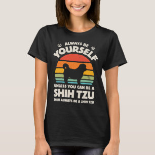 Always Be Yourself Unless You Can Be A Shih Tzu Vi T-Shirt