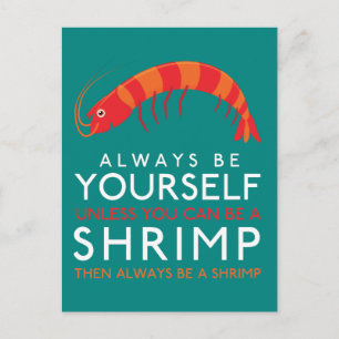 Always Be Yourself Unless You Can Be A Shrimp Postcard