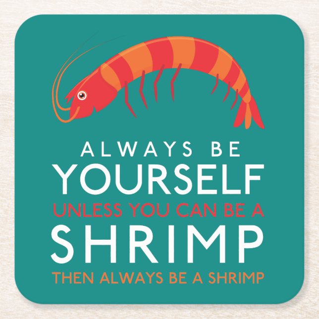 Always Be Yourself Unless You Can Be A Shrimp Square Paper Coaster (Front)