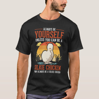 Always Be Yourself Unless You Can Be A Silkie Chic T-Shirt