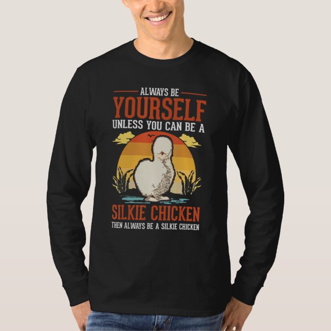 Always Be Yourself Unless You Can Be A Silkie Chic T-Shirt (Front)