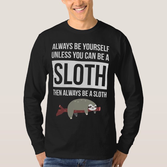 Always Be Yourself Unless You Can Be A Sloth 19 T-Shirt (Front)