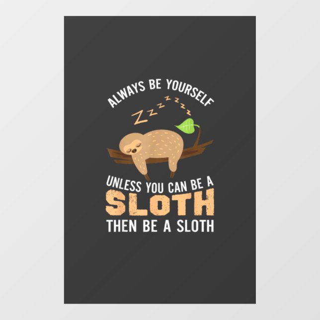 Always Be Yourself Unless You Can Be A Sloth Funny (Sheet)