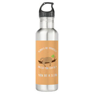 Always Be Yourself Unless You Can Be A Sloth Funny 710 Ml Water Bottle