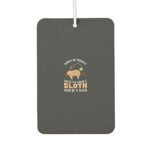 Always Be Yourself Unless You Can Be A Sloth Funny Car Air Freshener