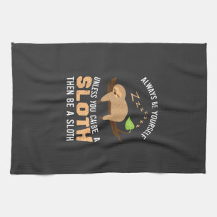 Always Be Yourself Unless You Can Be A Sloth Funny Tea Towel