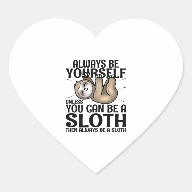 Always Be Yourself Unless You Can Be A Sloth  Heart Sticker (Front)