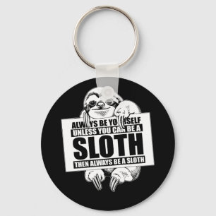 Always Be Yourself Unless You Can Be a Sloth Key Ring