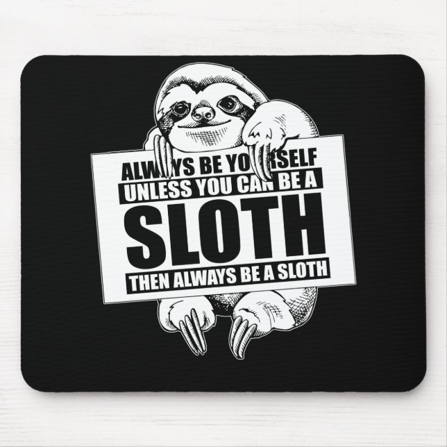 Always Be Yourself Unless You Can Be a Sloth Mouse Pad (Front)