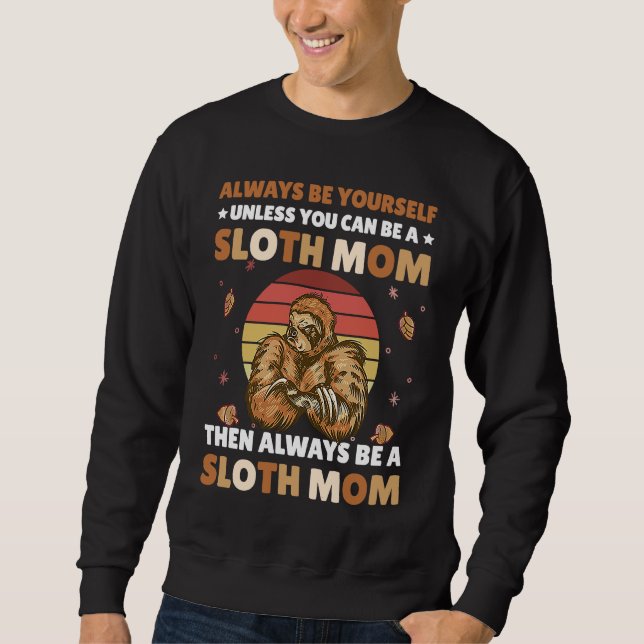 Always be yourself unless you can be a Sloth Mum t Sweatshirt (Front)