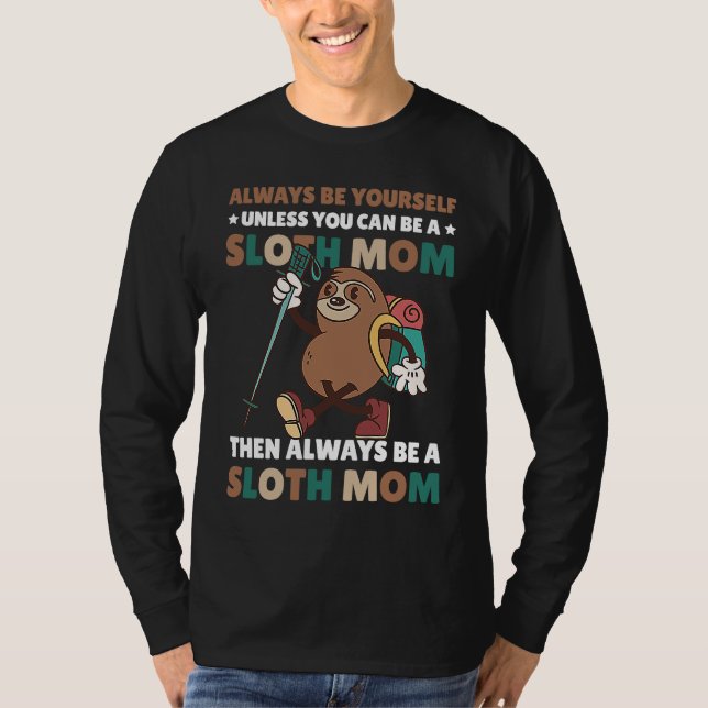 Always be yourself unless you can be a Sloth Mum t T-Shirt (Front)