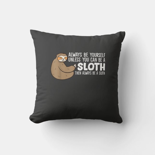 Always Be Yourself Unless You Can Be A Sloth T-Shi Cushion (Front)