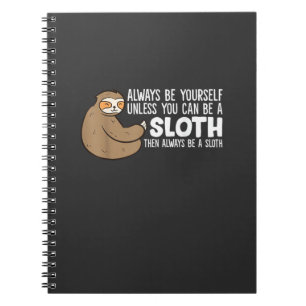 Always Be Yourself Unless You Can Be A Sloth T-Shi Notebook