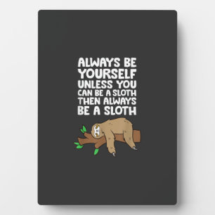 Always Be Yourself Unless You Can Be A Sloth T-Shi Plaque