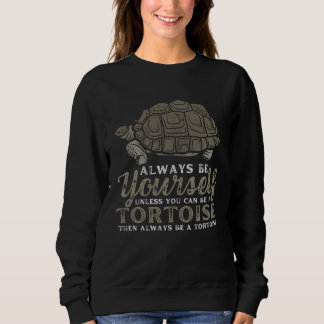 Always Be Yourself Unless You Can Be A Tortoise Tu Sweatshirt