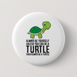 Always Be Yourself Unless You Can Be A Turtle 6 Cm Round Badge