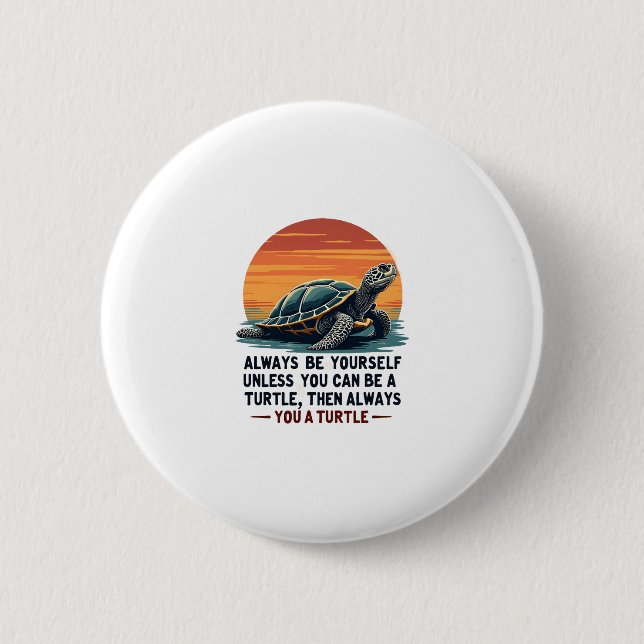 Always Be Yourself Unless You Can Be A Turtle, Fun 6 Cm Round Badge (Front)