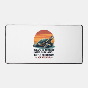 Always Be Yourself Unless You Can Be A Turtle, Fun Desk Mat