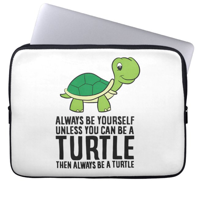 Always Be Yourself Unless You Can Be A Turtle Laptop Sleeve (Front)