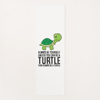 Always Be Yourself Unless You Can Be A Turtle Yoga Mat