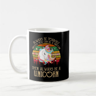 Always be Yourself, Unless You Can Be a Unicorn 21 Coffee Mug