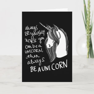 Always Be Yourself, Unless You Can Be A Unicorn Card