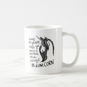 Always Be Yourself, Unless You Can Be A Unicorn Coffee Mug