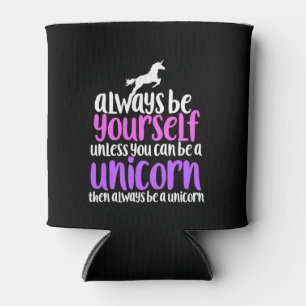 Always be yourself unless you can be a unicorn cooler