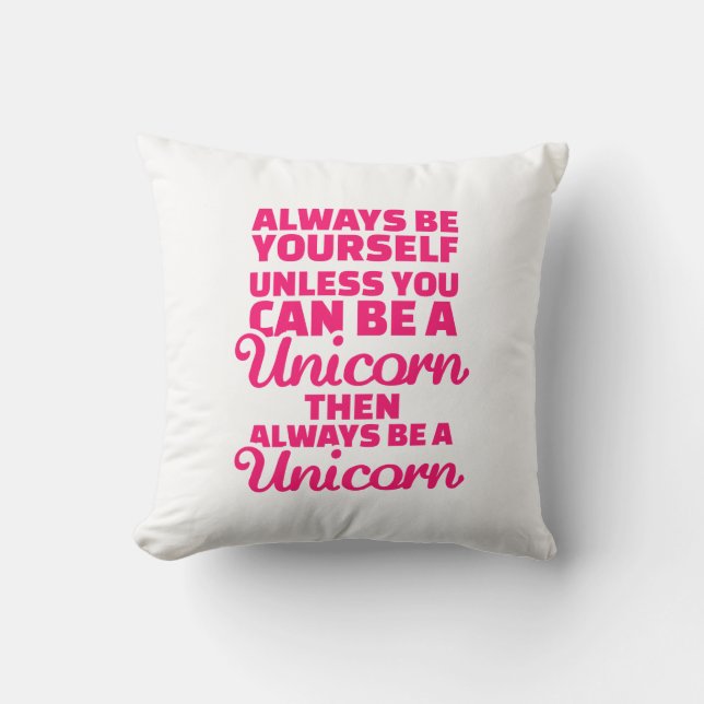 Always be yourself unless you can be a unicorn cushion (Front)