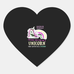 Always Be Yourself Unless You Can Be A Unicorn Fun Heart Sticker