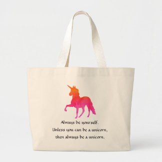 Always be yourself.  Unless You Can Be a Unicorn Large Tote Bag