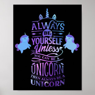 Always be yourself, unless you can be a unicorn  poster