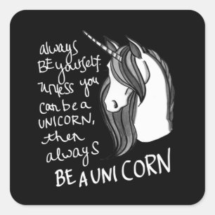 Always Be Yourself, Unless You Can Be A Unicorn Square Sticker