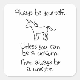 Always Be Yourself, Unless You Can Be A Unicorn Square Sticker