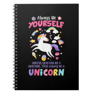 Always Be Yourself Unless You Can Be A Unicorn T-S Notebook