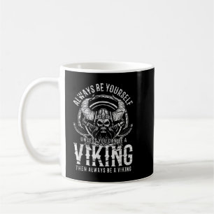 Always Be Yourself Unless You Can Be A VIKING Coffee Mug