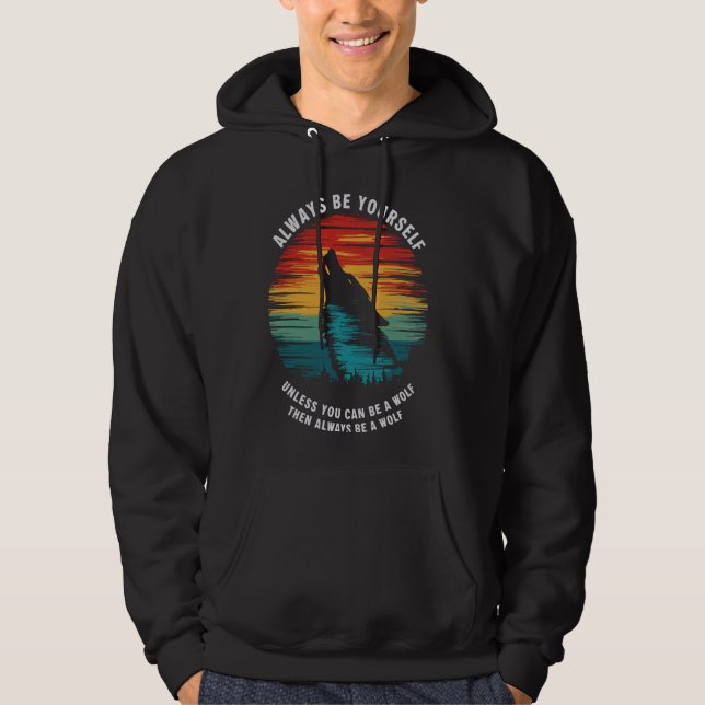 Always Be Yourself Unless You Can Be A Wolf 1 Hoodie (Front)
