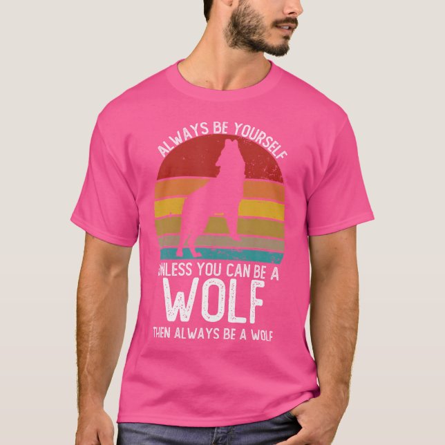 Always Be Yourself Unless You Can Be A Wolf T-Shirt (Front)