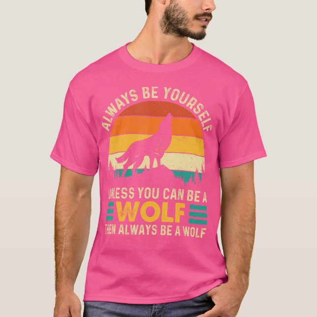 Always Be Yourself Unless You Can Be A Wolf Wolf L T-Shirt (Front)