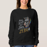 Always Be Yourself Unless You Can Be A Zebra Funny Sweatshirt<br><div class="desc">Always Be Yourself Unless You Can Be A Zebra Funny Design</div>