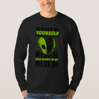 Always Be Yourself Unless You Can Be An Alien UFO 