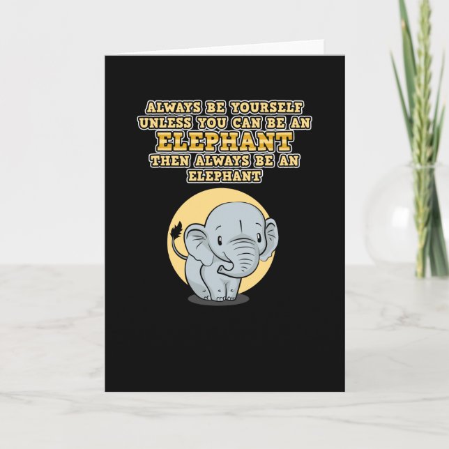 Always Be Yourself unless you can be an Elephant Card (Front)
