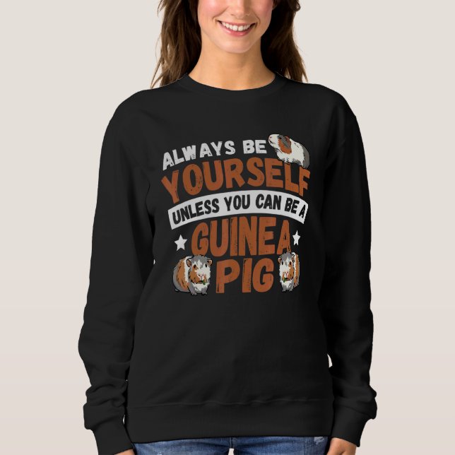 Always Be Yourself Unless You Can Be An Guinea Pig Sweatshirt (Front)